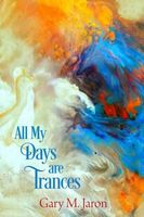 Cover of All My Days Are Trances by Gary M. Jaron