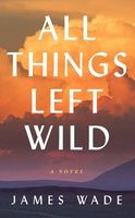 All Things Left Wild