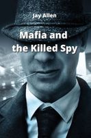 Cover of Mafia and the killed spy by Jay Allen