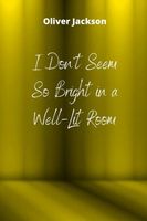 Cover of I Don't Seem So Bright in a Well-Lit Room by Oliver Jackson
