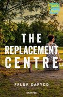Cover of The Replacement Centre by Fflur Dafydd