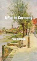 Cover of A Plot in Germany by Paul Bristow