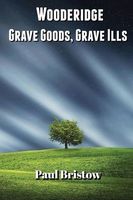 Cover of Wooderidge - Grave Goods, Grave Ills by Paul Bristow