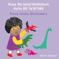 Rosa Na'asho?'iilb?h?tsoh Ay?o Bil Ya'?t'??h / Rosa loves Dinosaurs