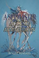 Cover of A Spymaster: Accesso Armageddon by Roger Bensaid