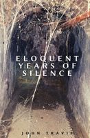 Cover of Eloquent Years of Silence by John Travis