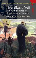 Cover of The Black Veil: And Other Tales of Supernatural Sleuths by Mark Valentine