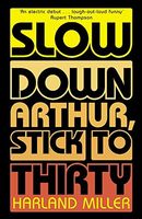 Cover of Slow Down Arthur, Stick to Thirty by Harland Miller