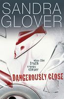 Cover of Dangerously Close by Sandra Glover
