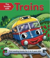 The Trouble with Trains: First Reading Books for 3 to 5 Year Olds