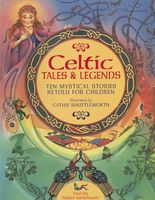 Cover of Celtic Tales & Legends: Ten Mystical Stories Retold for Children by Cathie Shuttleworth