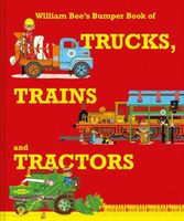 William Bee's Bumper Book of Tractors, Trucks and Trains