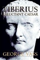 Cover of Tiberius,Reluctant Caesar by George Vass