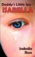 Cover of Daddy's Little Spy - Isabella by Isabella Rose