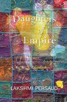 Cover of Daughters of Empire by Lakshmi Persaud
