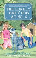 Cover of The Lonely Grey Dog at No. 6: Tammy and Jake Learn about Love and Loyalty by Catherine MacKenzie