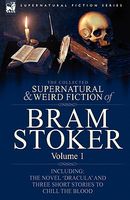 The Collected Supernatural And Weird Fiction Of Bram Stoker