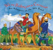 Cover of We're Riding on a Caravan: An Adventure on the Silk Road by Laurie Krebs