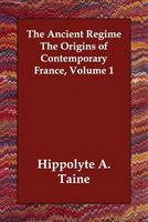 Cover of The Ancient Regime the Origins of Conte by Hippolyte Aldophe Taine