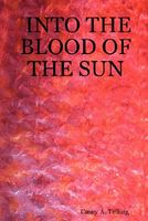 Cover of Into the Blood of the Sun by Casey A. Telling