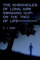 Cover of The Khronicles of Long Arm Swinging Gup- Or the Tree of Life by Charles J. Rad