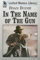 Cover of In the Name of the Gun by Ryan Bodie