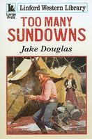 Cover of Too Many Sundowns by Jake Douglas