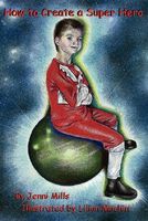 Cover of How To Create A Super Hero by Jenni Mills