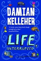 Cover of Life, Interrupted by Damian Kelleher