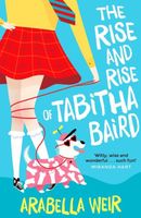 Cover of The Rise and Rise of Tabitha Baird by Arabella Weir