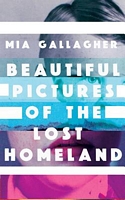 Cover of Beautiful Pictures of the Lost Homeland by Mia Gallagher