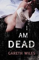 Cover of I Am Dead by Gareth Wiles