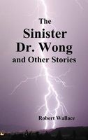 The Sinister Dr. Wong & Other Stories, Including Death Flight And Empire Of Terror