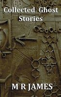 Collected Ghost Stories - A Collection Of 22 M R James Stories