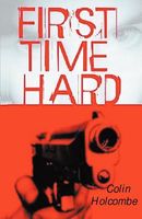 Cover of First Time Hard by Colin Holcombe