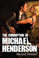 Cover of The Corruption of Michael Henderson by Michael Johnson