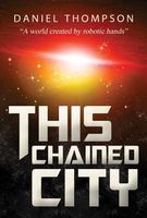 Cover of This Chained City by Daniel Thompson