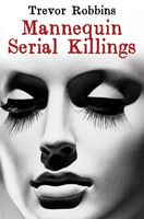 Cover of Mannequin Serial Killings by Trevor Robbins
