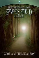 Cover of The Narrow Road of Twisted Tales by Gloria Michelle Aaron