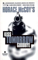 Cover of Kiss Tomorrow Goodbye by Horace McCoy