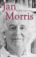 Cover of Jan Morris: Around the World in Eighty Years, a Tribute by Paul Clements