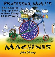 Professor Mole's Machines: The Amazing Pop-Up Book of How Things Really Work!