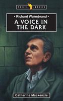 Cover of Richard Wurmbrand a Voice in the Dark by Catherine MacKenzie; Carine Mackenzie