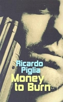Cover of Money to Burn by Ricardo Piglia