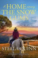 Cover of A Home Among the Snow Gums by Stella Quinn