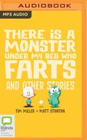 There is a Monster Under My Bed Who Farts and Other Stories