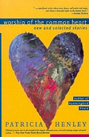 Worship of the Common Heart: New and Selected Stories