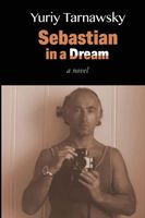Cover of Sebastian in a Dream by Yuriy Tarnawsky