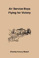 Air Service Boys Flying for Victory
