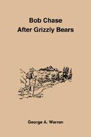 Bob Chase After Grizzly Bears